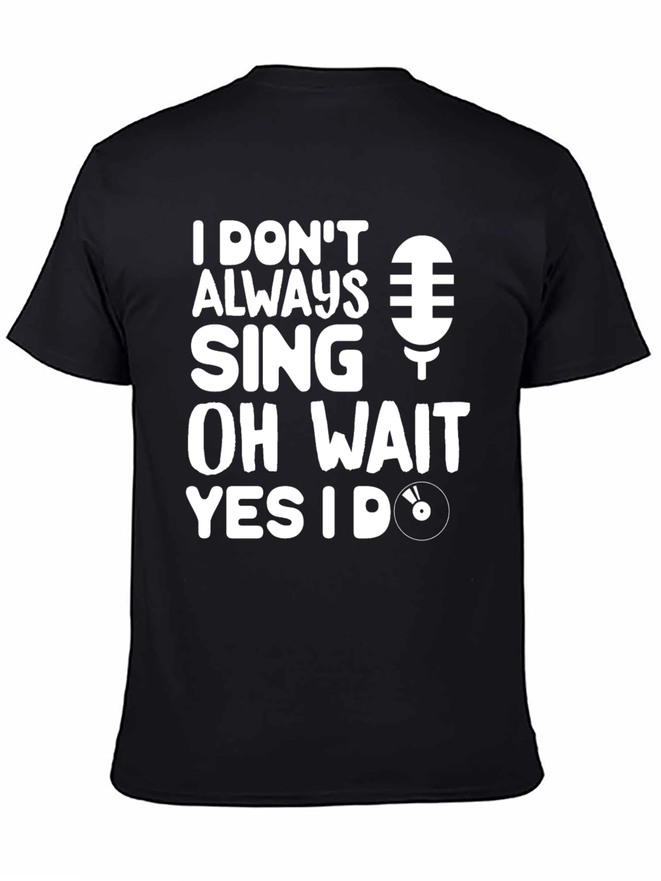 I Dont Always Sing Graphic Tee - Black