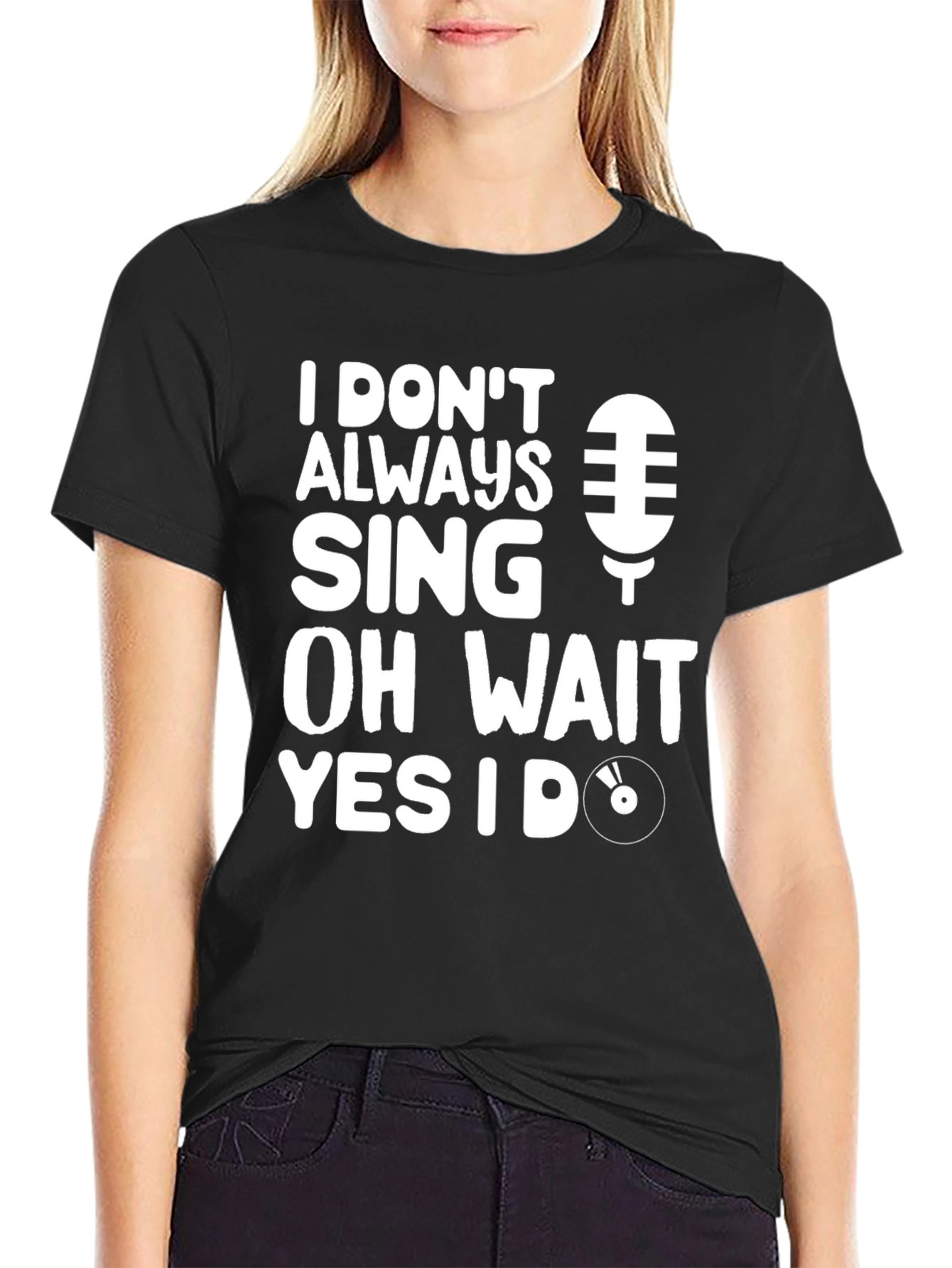I Dont Always Sing Graphic Tee - Black