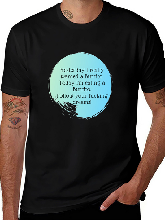 Funny Burrito Dream T-Shirt - Follow Your Dreams!