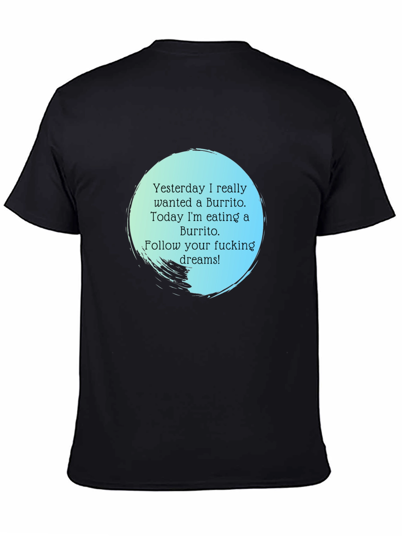 Funny Burrito Dream T-Shirt - Follow Your Dreams!