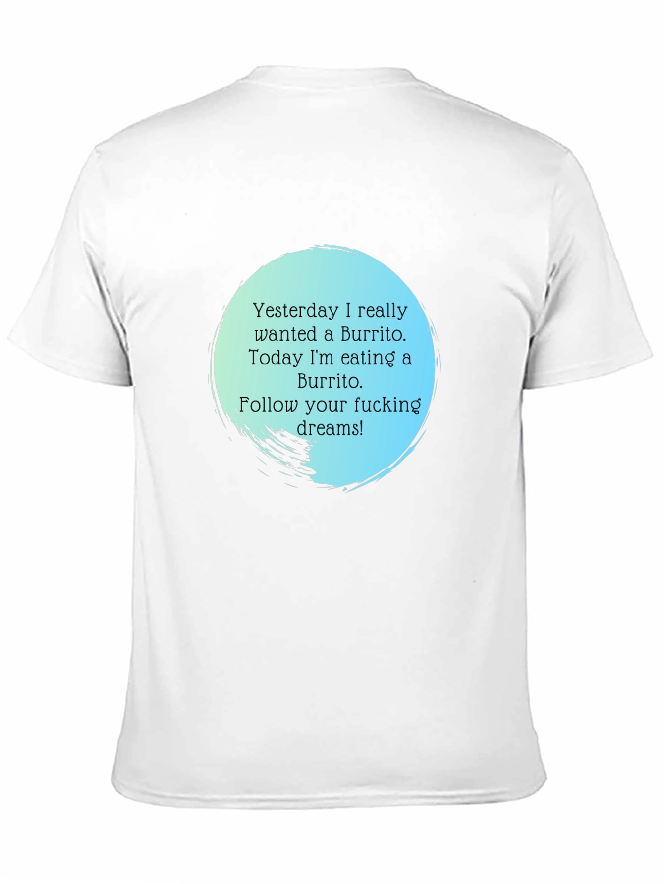 Funny Burrito Dream T-Shirt - Follow Your Dreams!