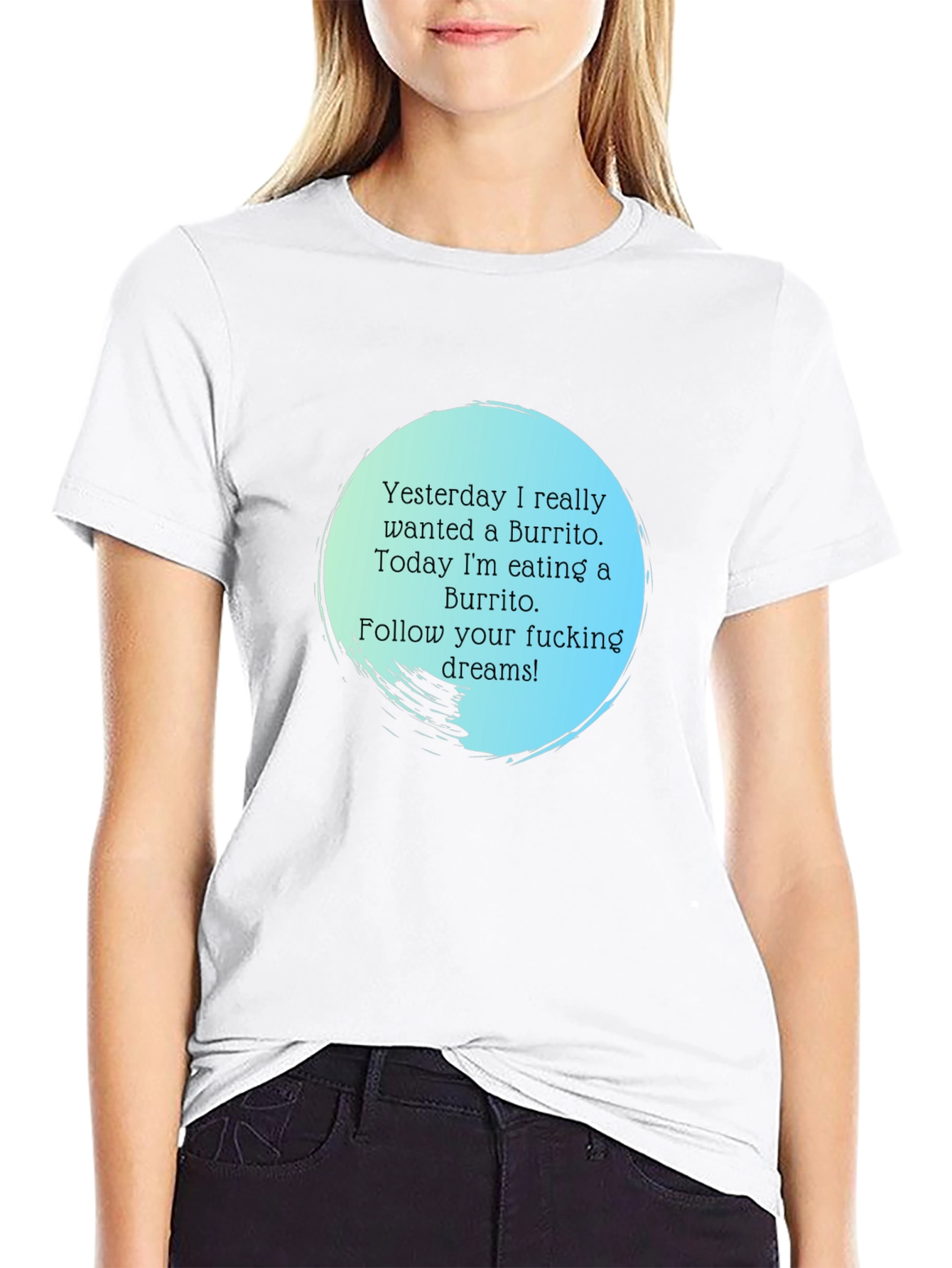Funny Burrito Dream T-Shirt - Follow Your Dreams!