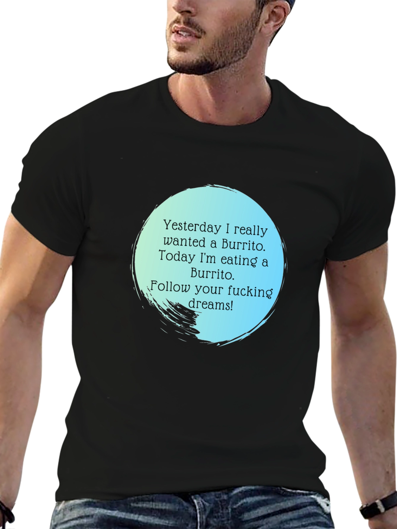 Funny Burrito Dream T-Shirt - Follow Your Dreams!