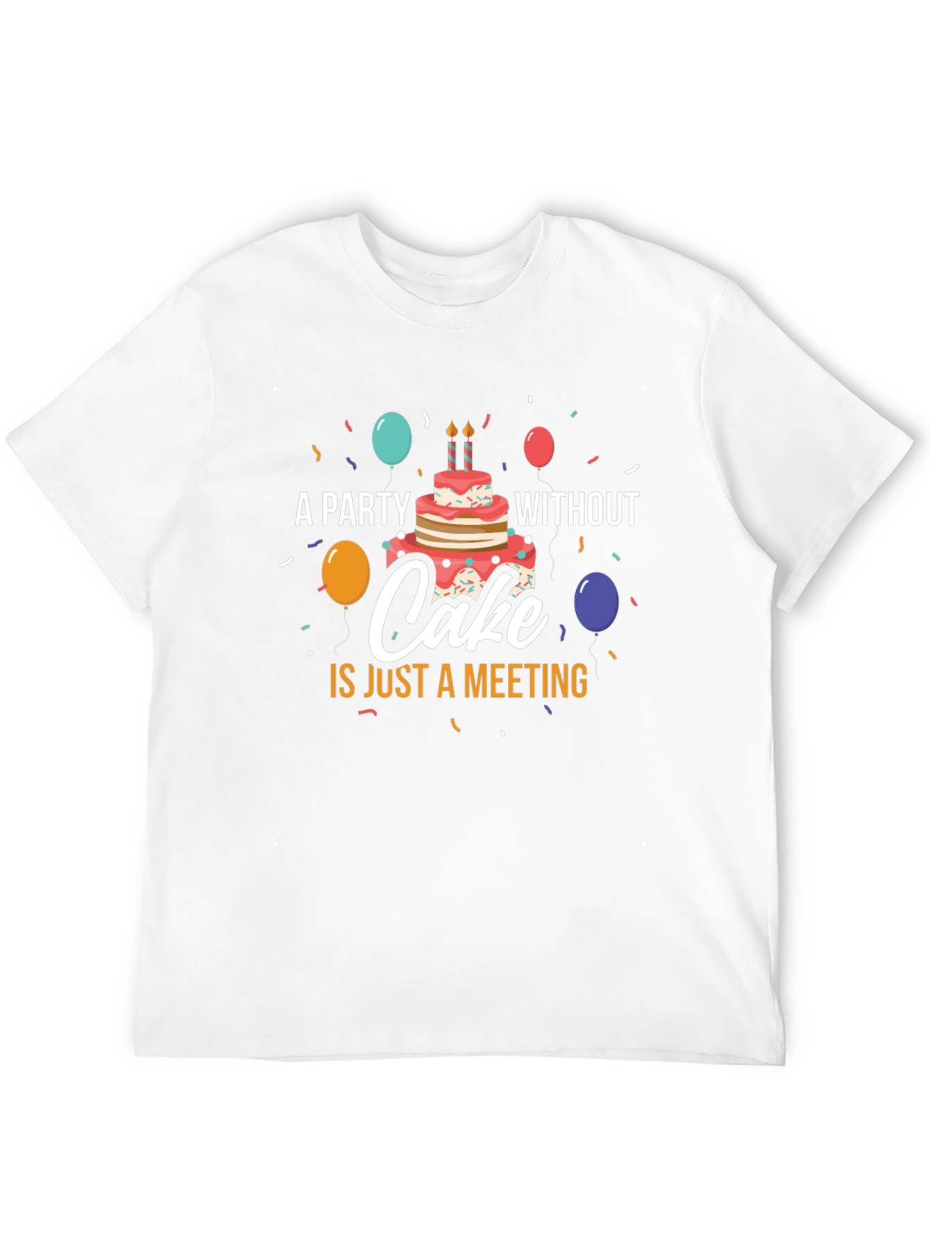Party Without Cake T-Shirt - Funny Celebration Tee
