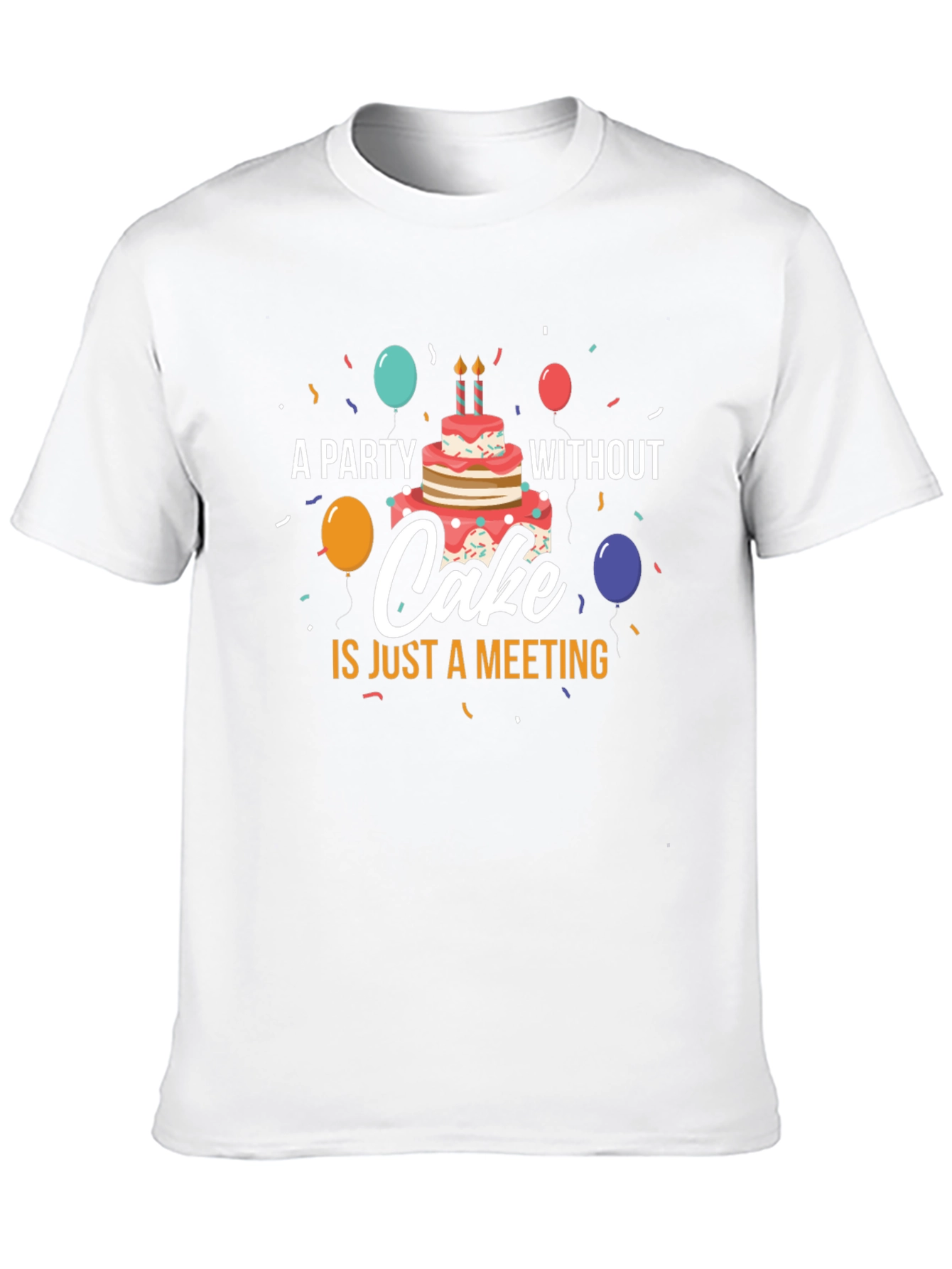 Party Without Cake T-Shirt - Funny Celebration Tee