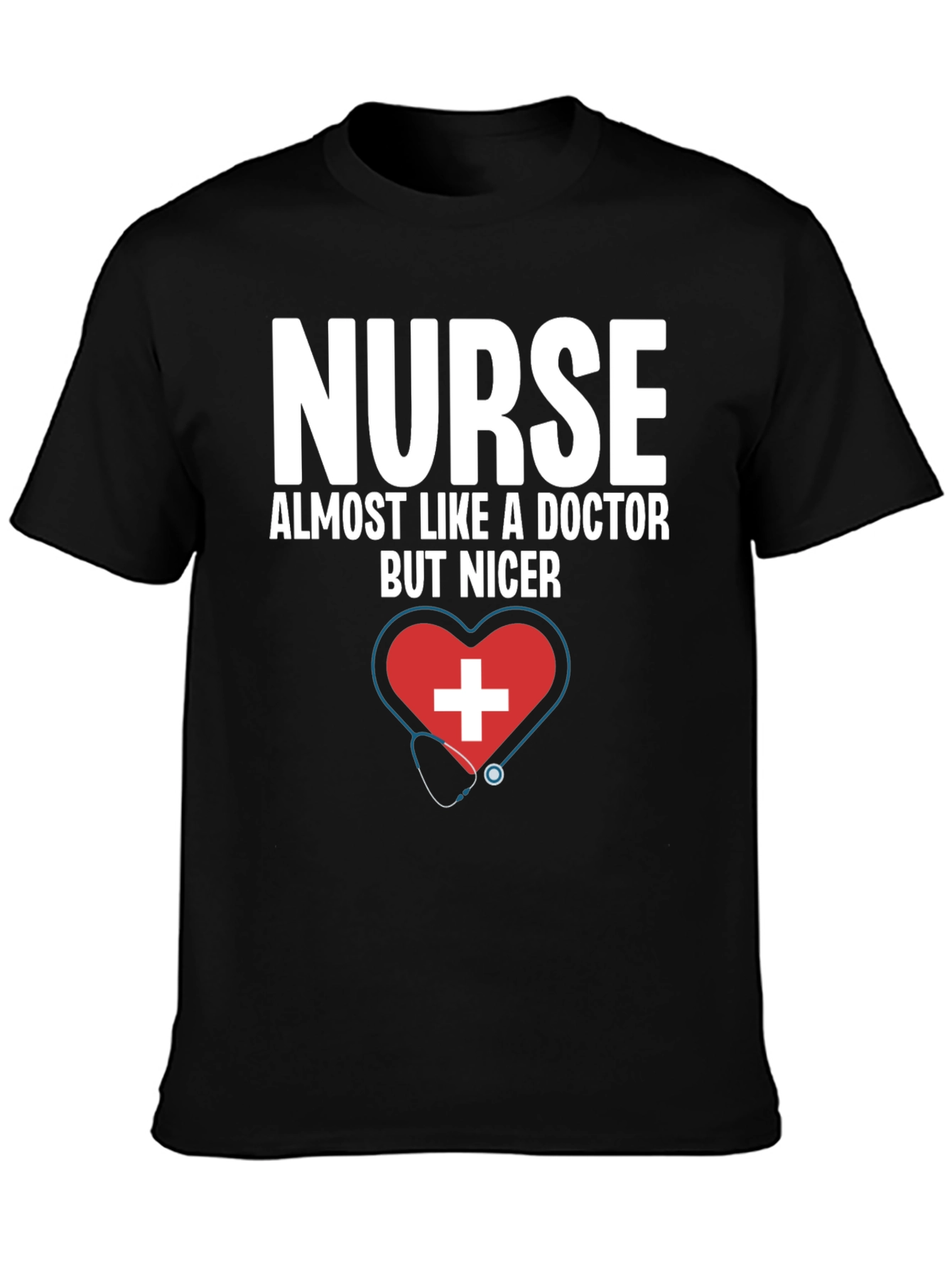 Nurse Almost Like A Doctor But Nicer T-Shirt