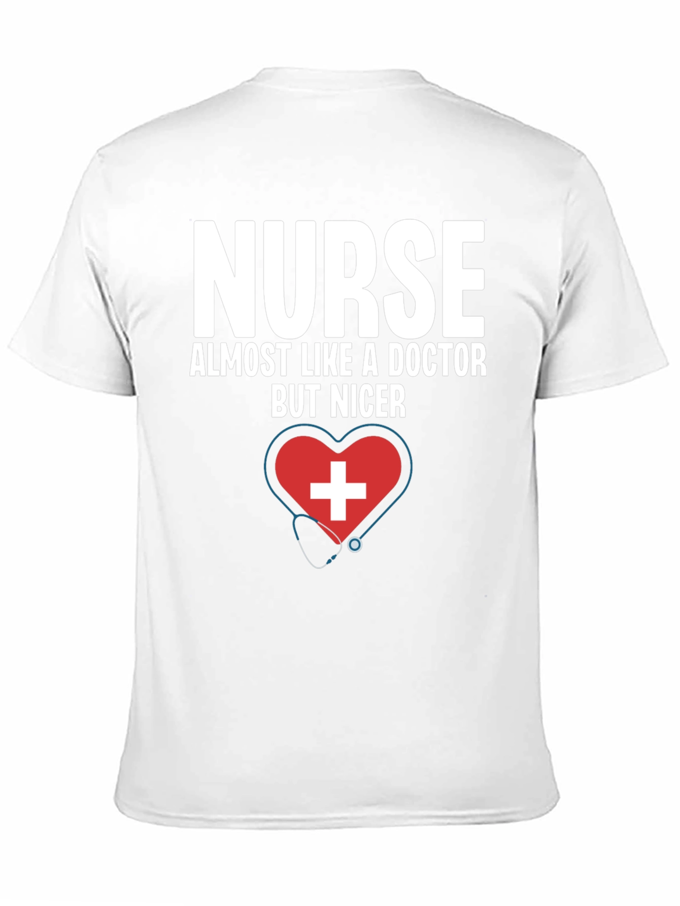 Nurse Almost Like A Doctor But Nicer T-Shirt