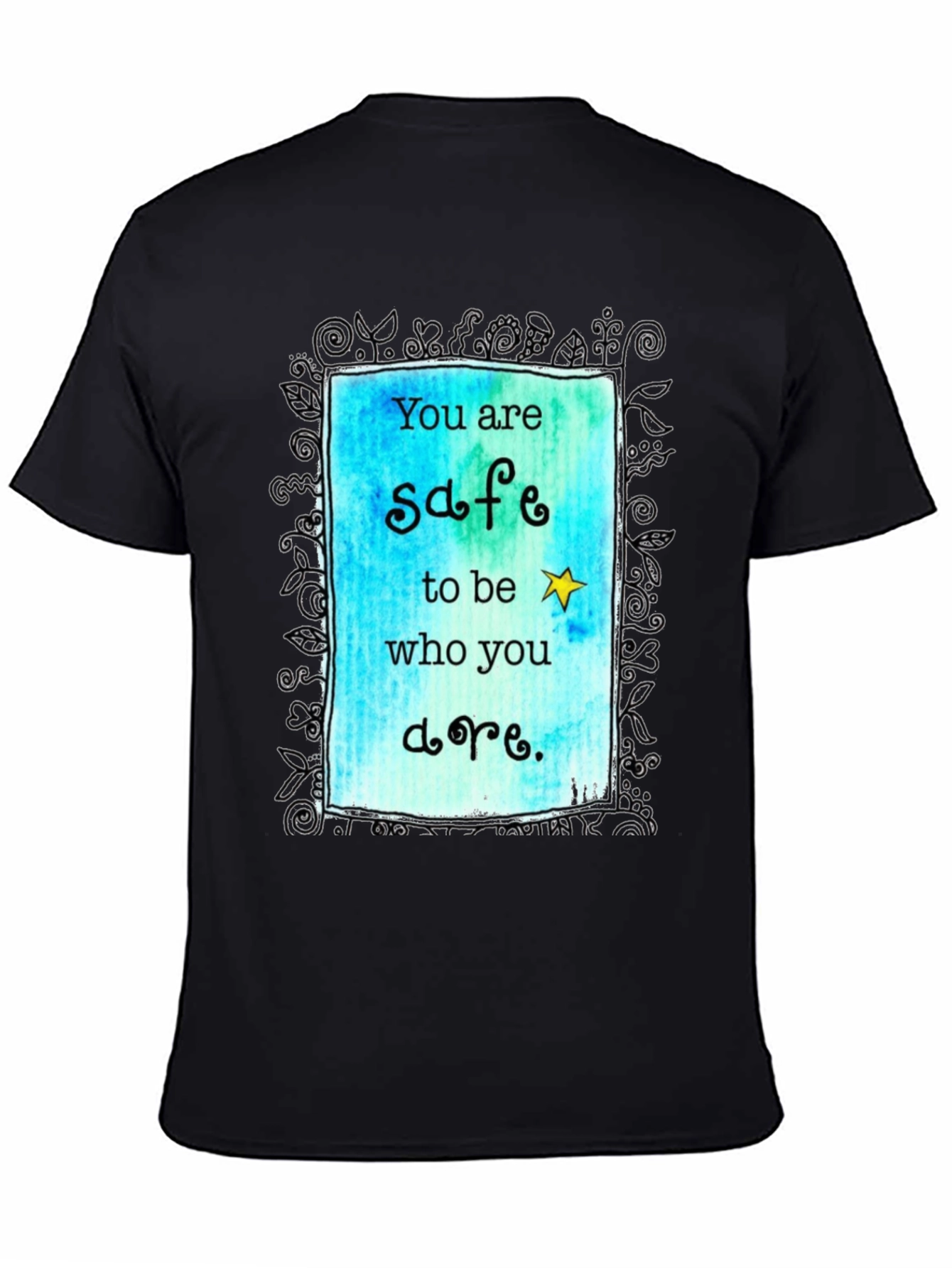 You are Safe to be Who You are. T-shirt.