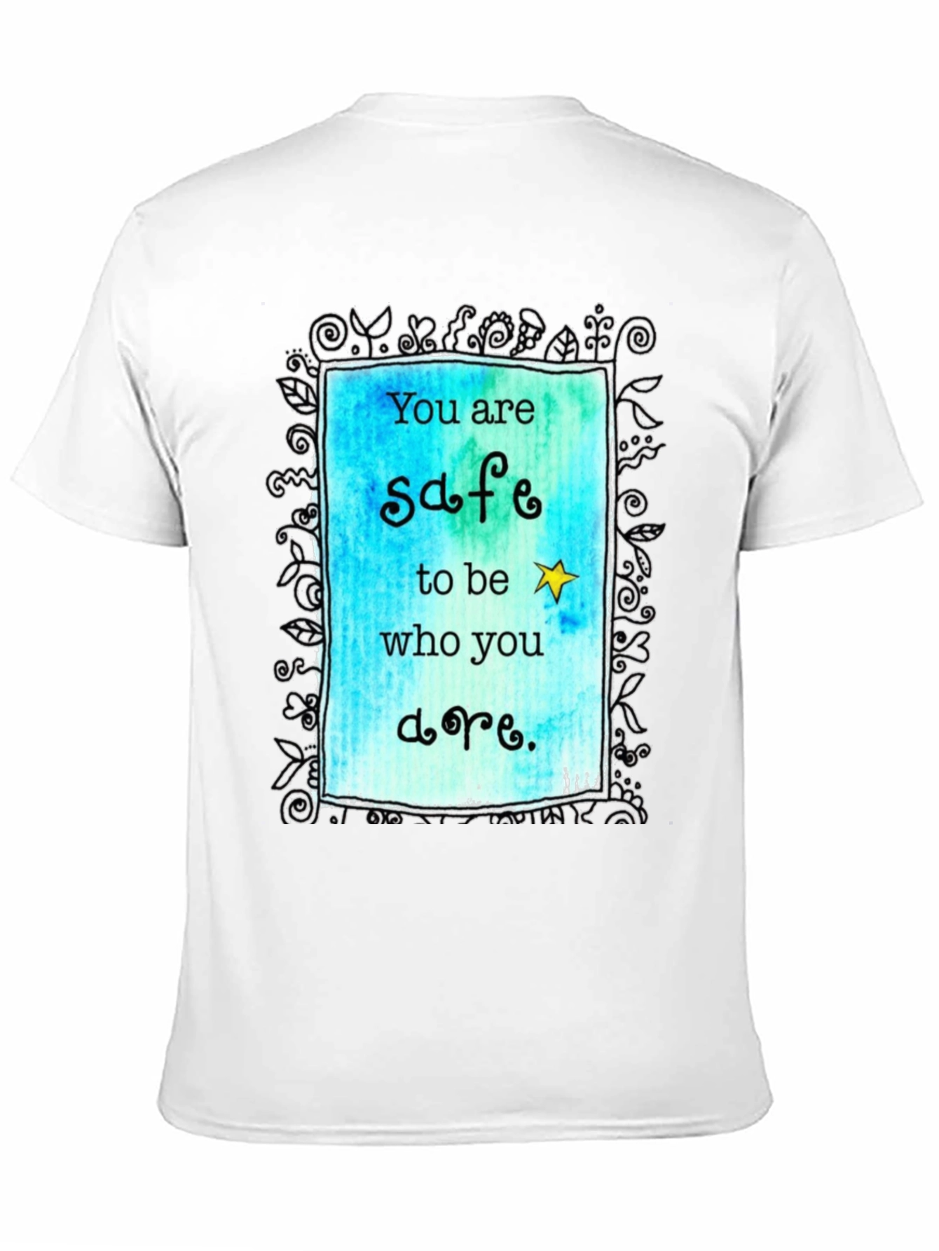 You are Safe to be Who You are. T-shirt.