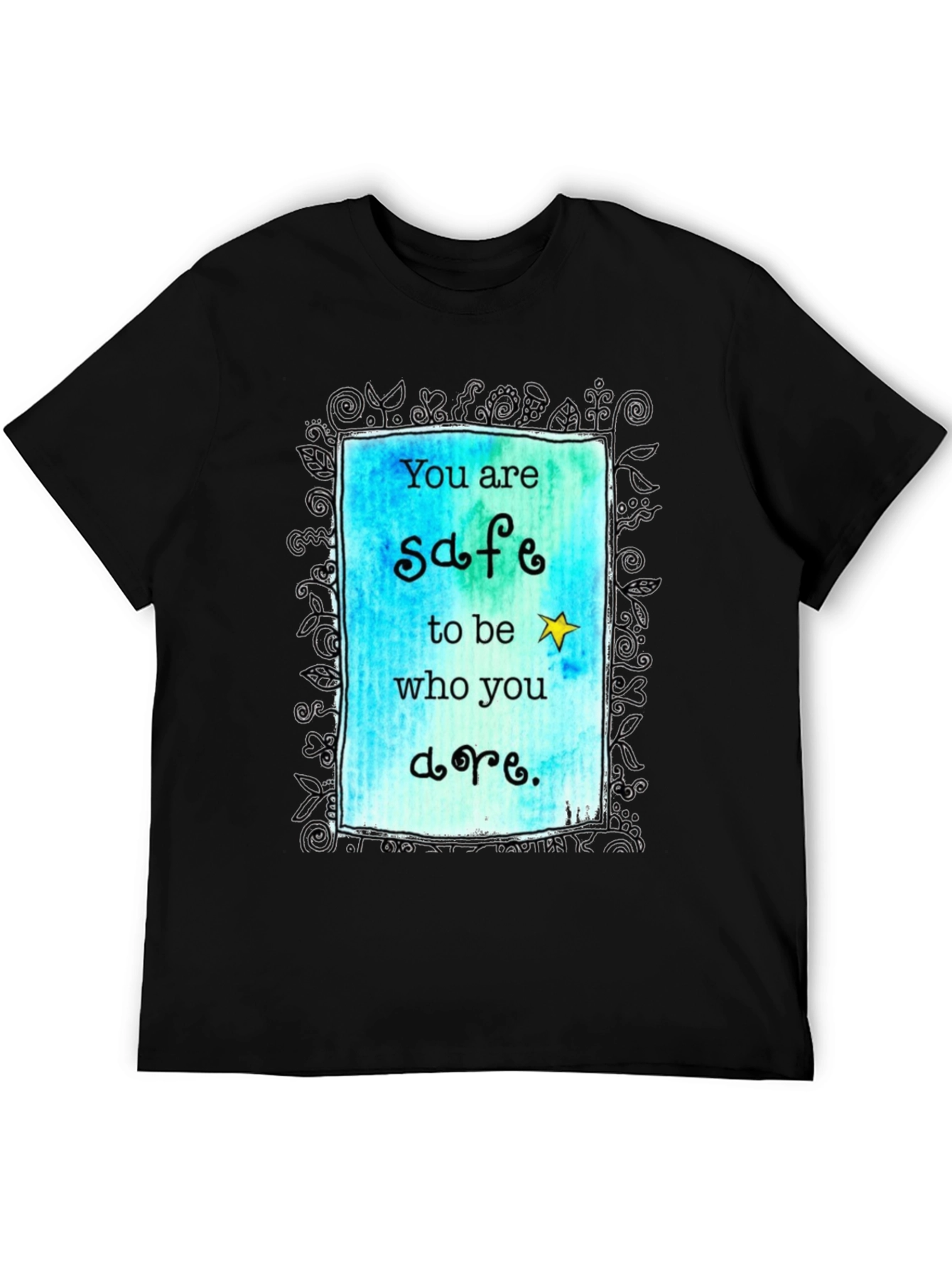 You are Safe to be Who You are. T-shirt.
