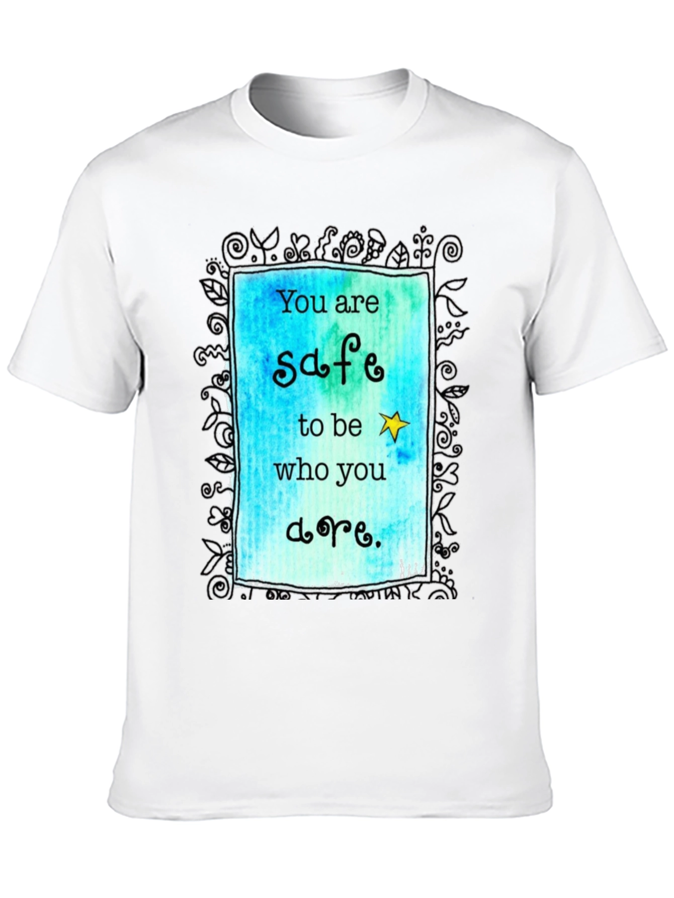 You are Safe to be Who You are. T-shirt.