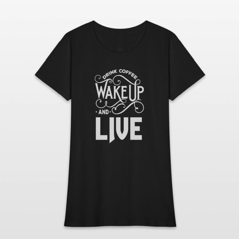 Drink coffee wake up and live