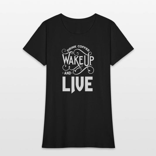 Drink coffee wake up and live