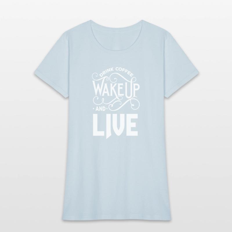 Drink coffee wake up and live