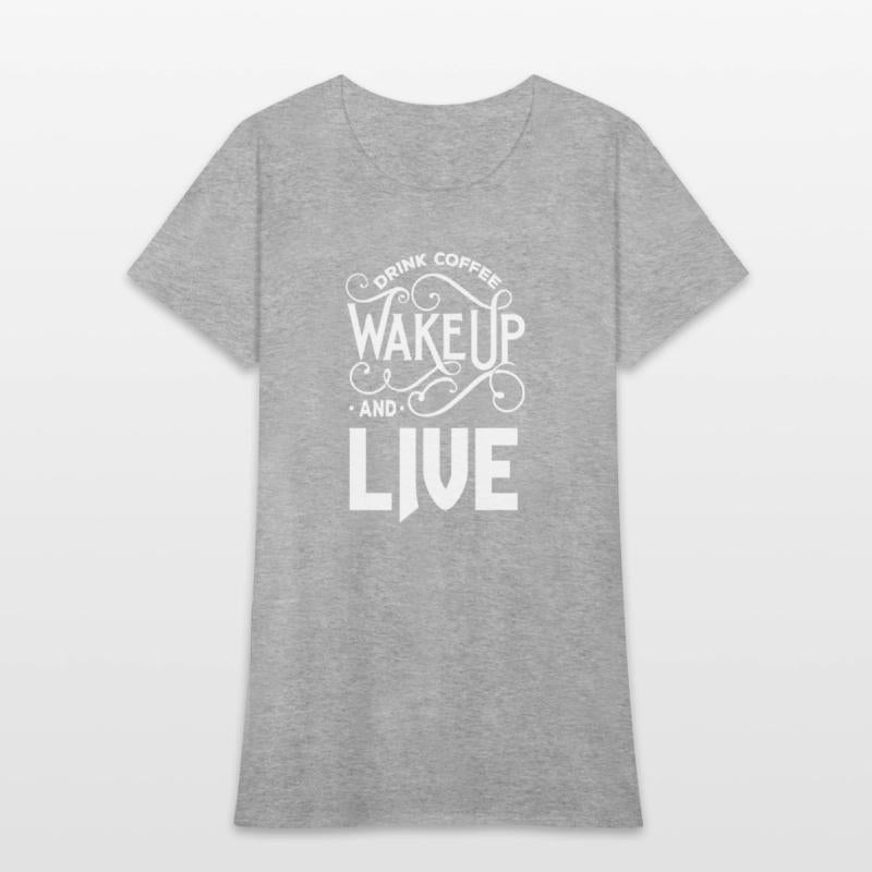 Drink coffee wake up and live