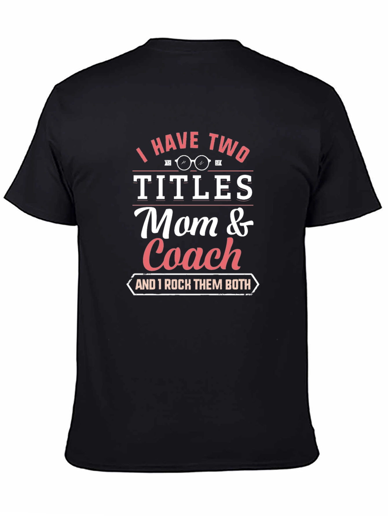 Mom and Coach T-Shirt - I Have Two Titles