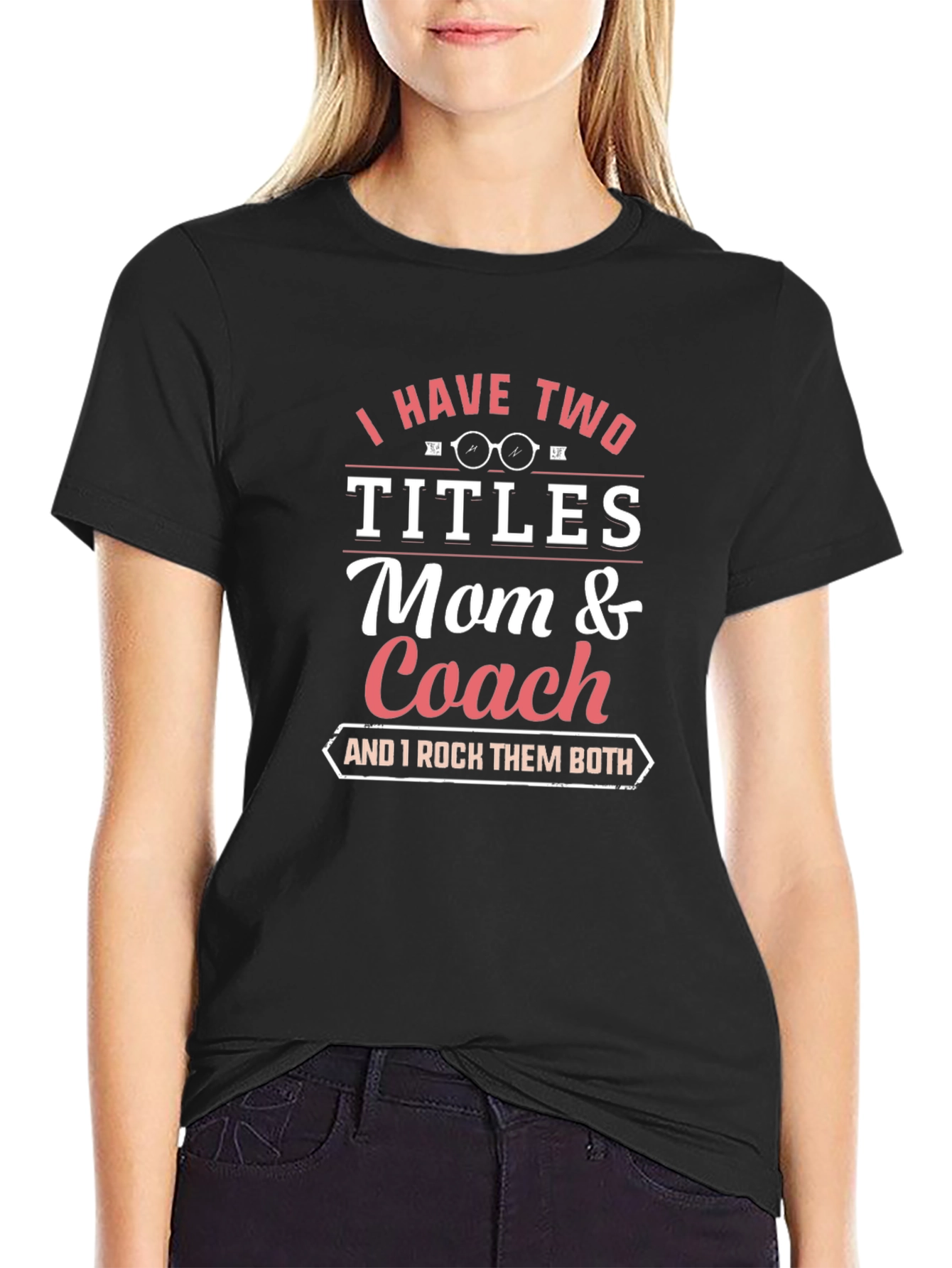 Mom and Coach T-Shirt - I Have Two Titles