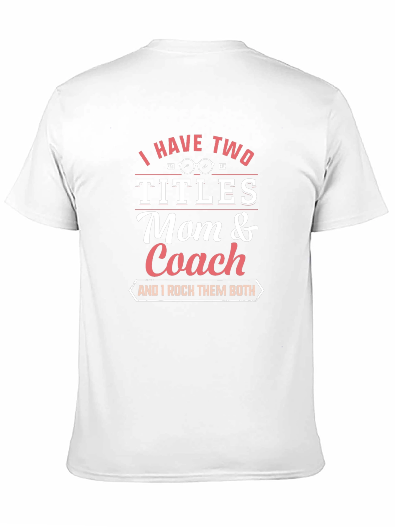 Mom and Coach T-Shirt - I Have Two Titles