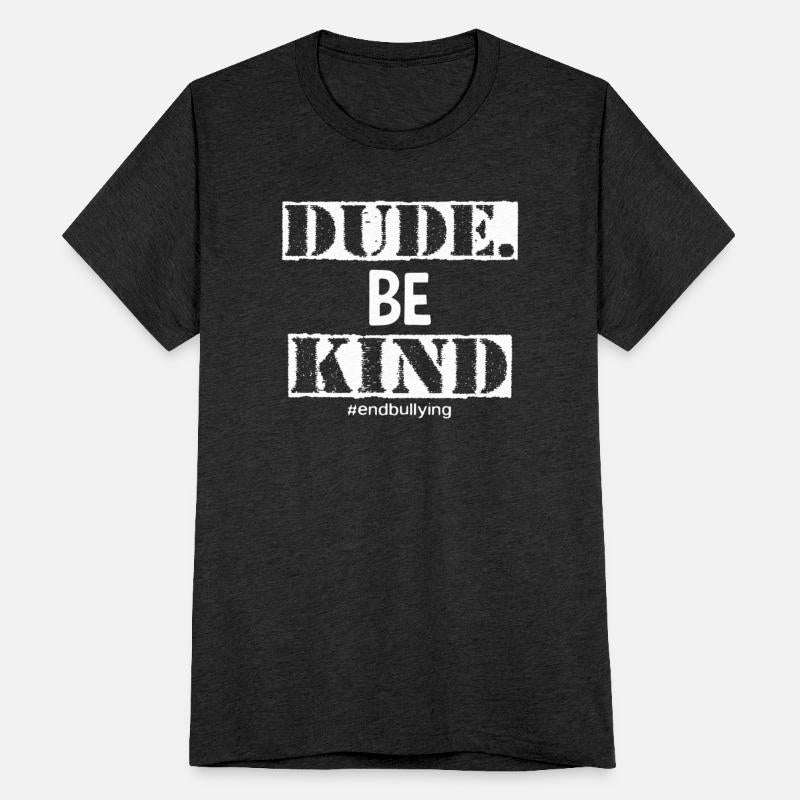 Dude Be Kind Choose Kind Anti Bullying Movement