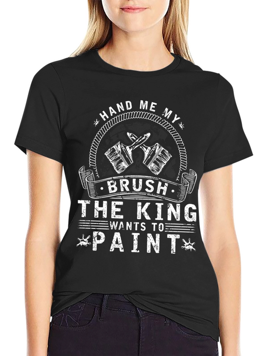 Hand Me My Brush T-Shirt - Painter King