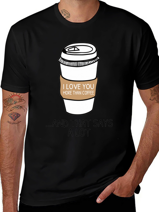I Love You More Than Coffee T-Shirt