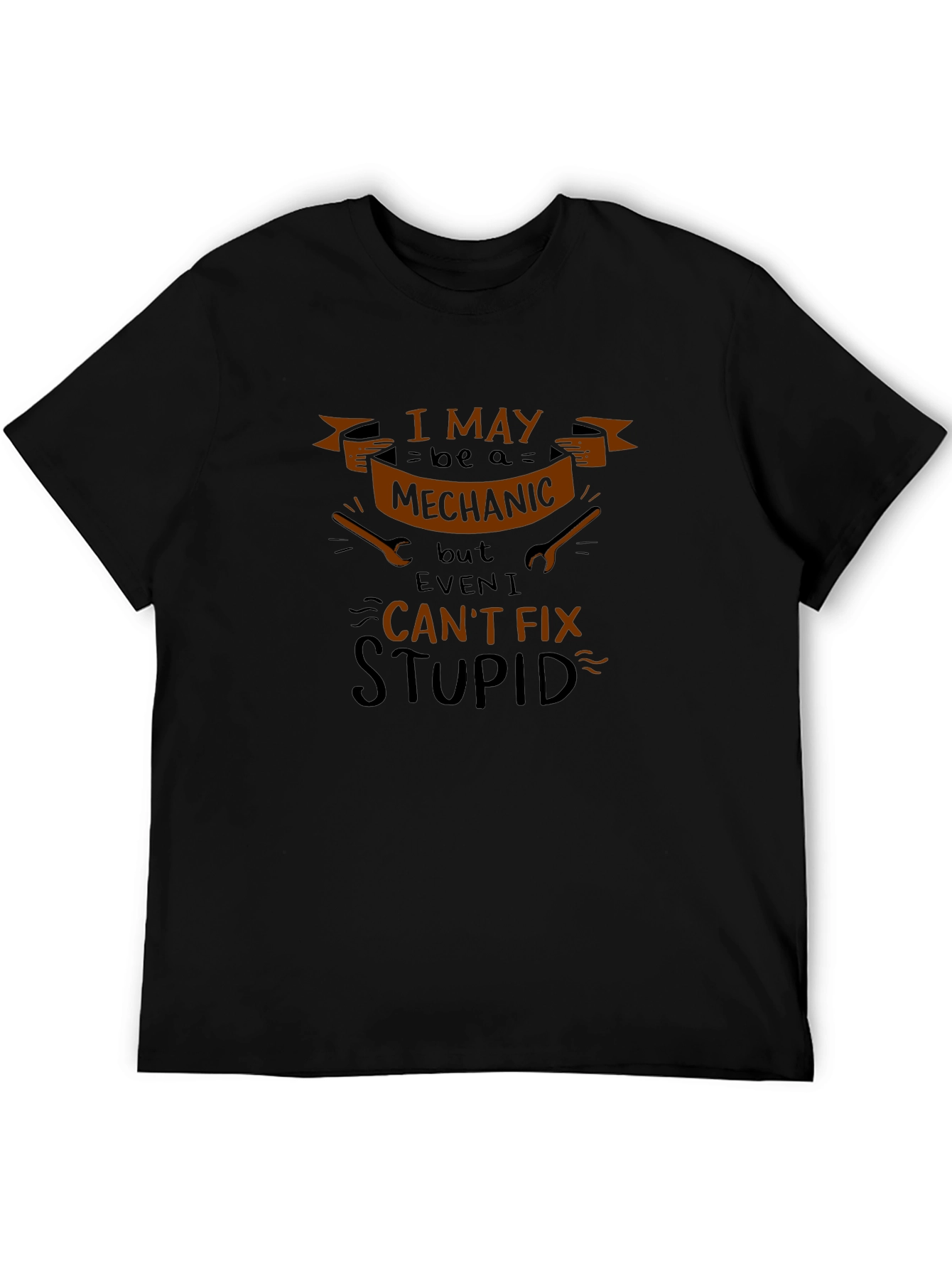 Mechanic Cant Fix Stupid Humor T-Shirt