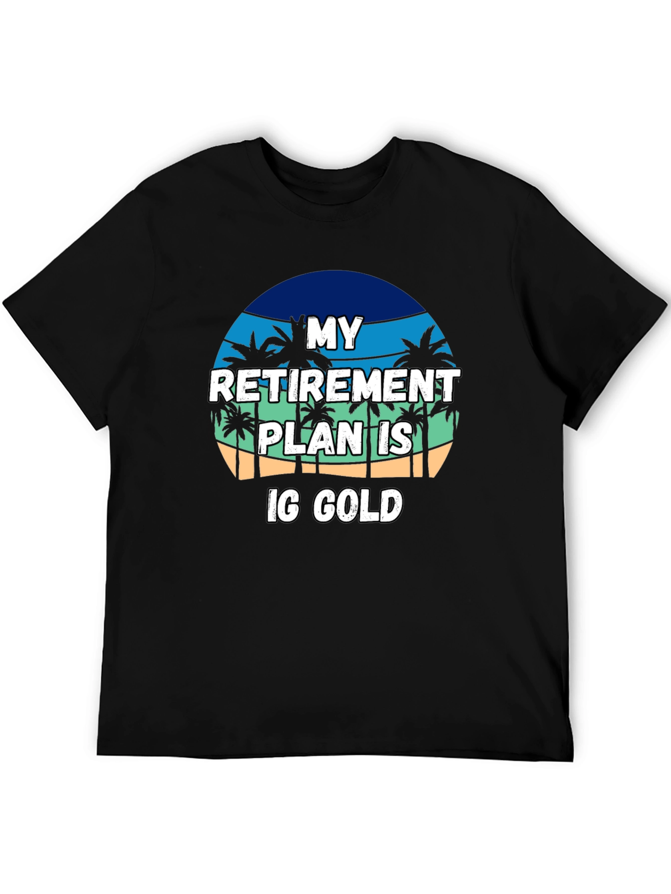 My Retirement Plan is IG Gold T-Shirt