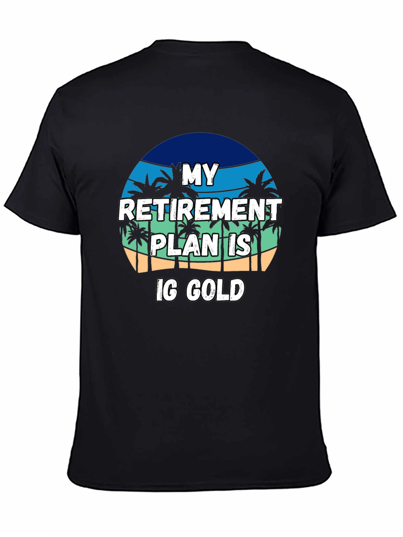 My Retirement Plan is IG Gold T-Shirt