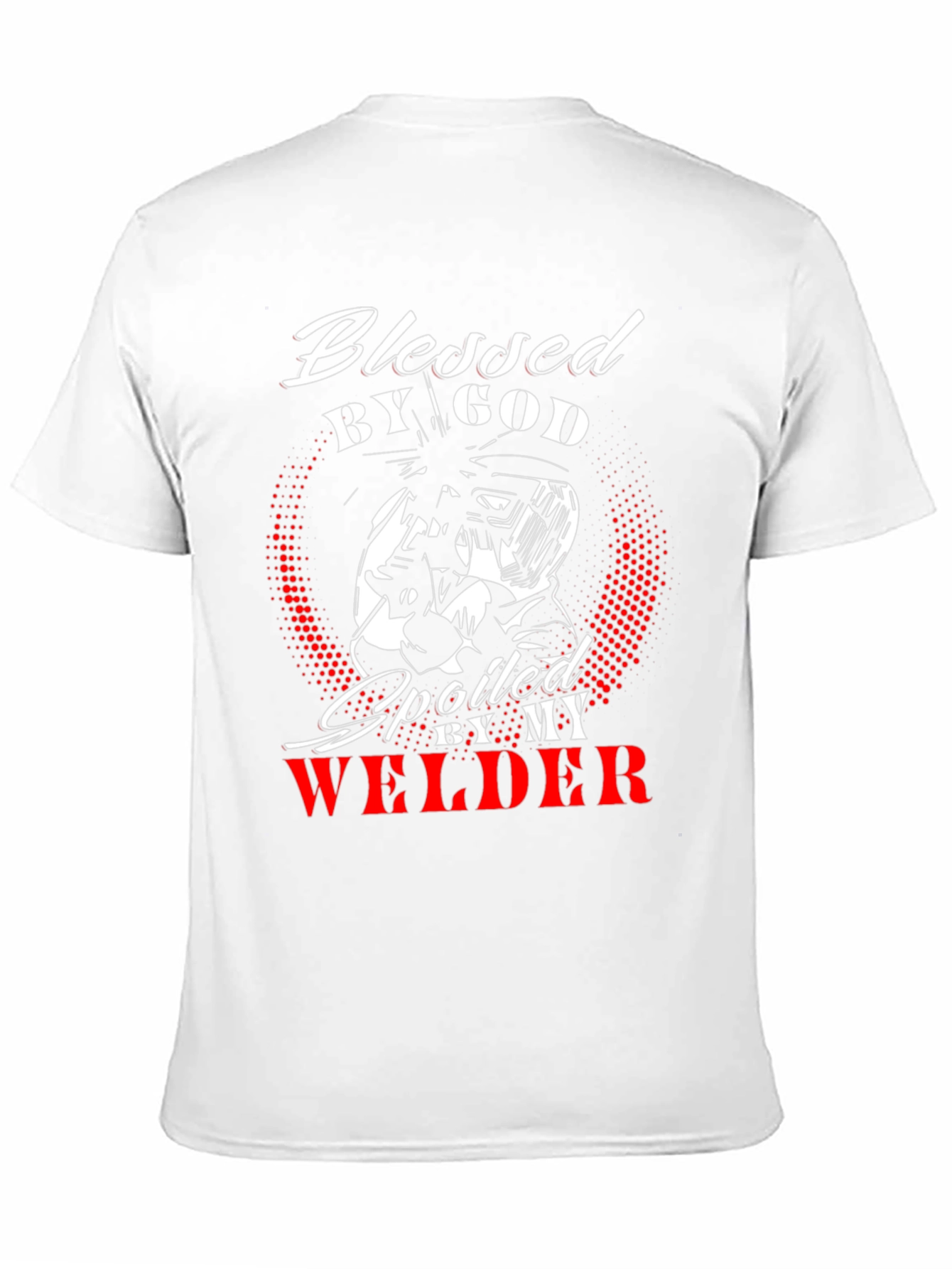 Blessed by God Spoiled by my Welder T-Shirt