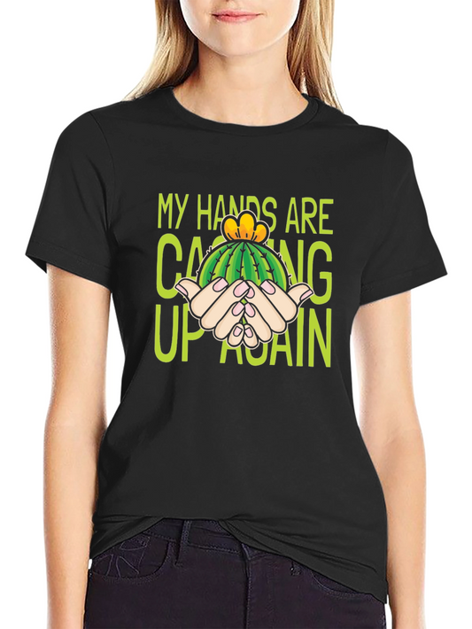 Cactus Pun T-Shirt - My Hands Are Cacting Up Again