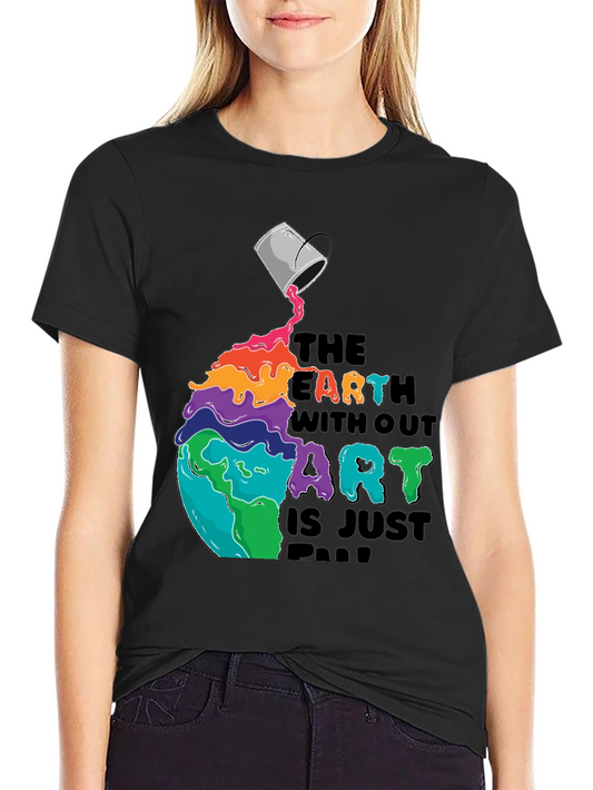 Earth Without Art T-Shirt - Colorful Graphic Tee