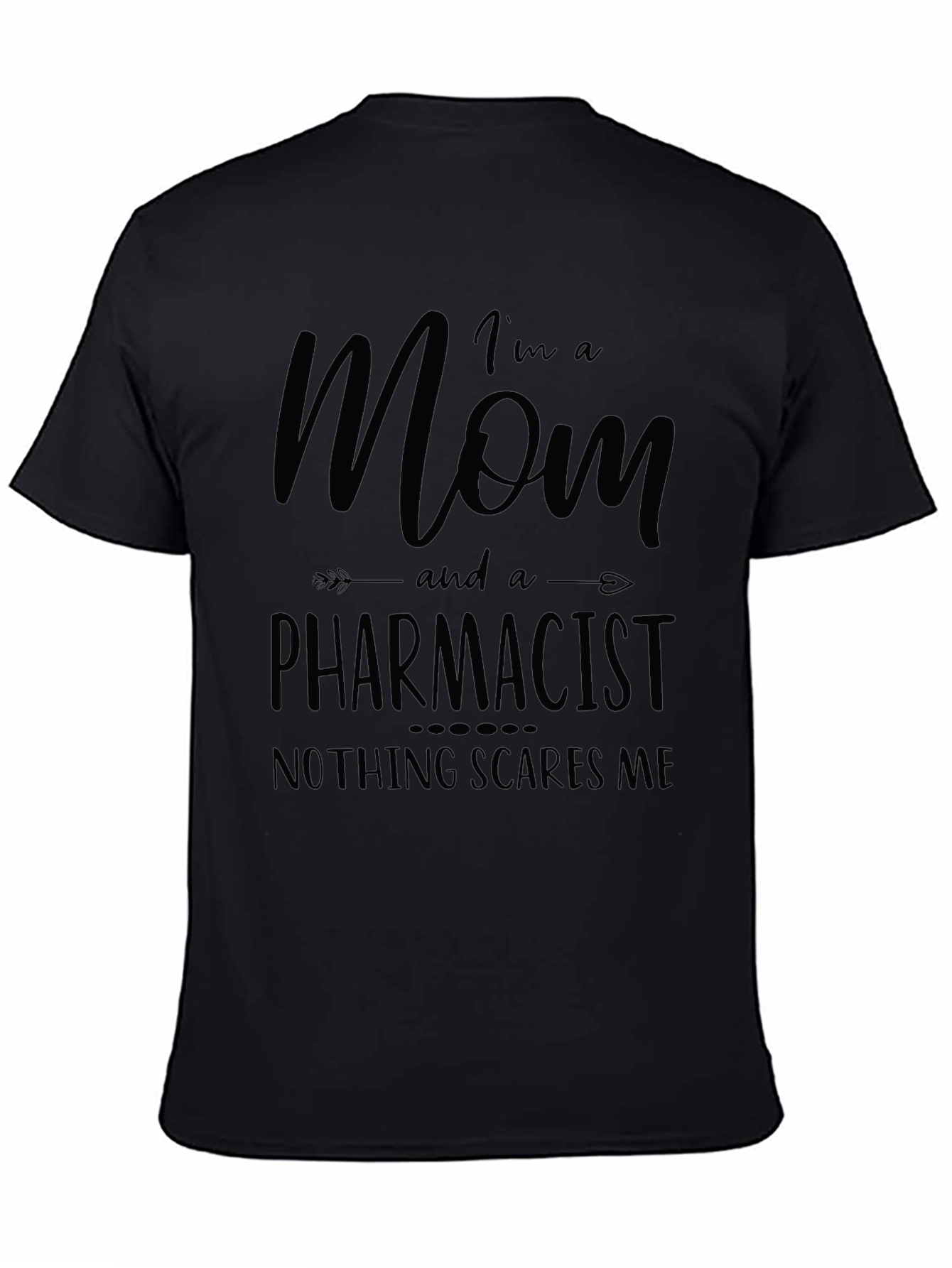 Mom and a Pharmacist T-Shirt - Nothing Scares Me
