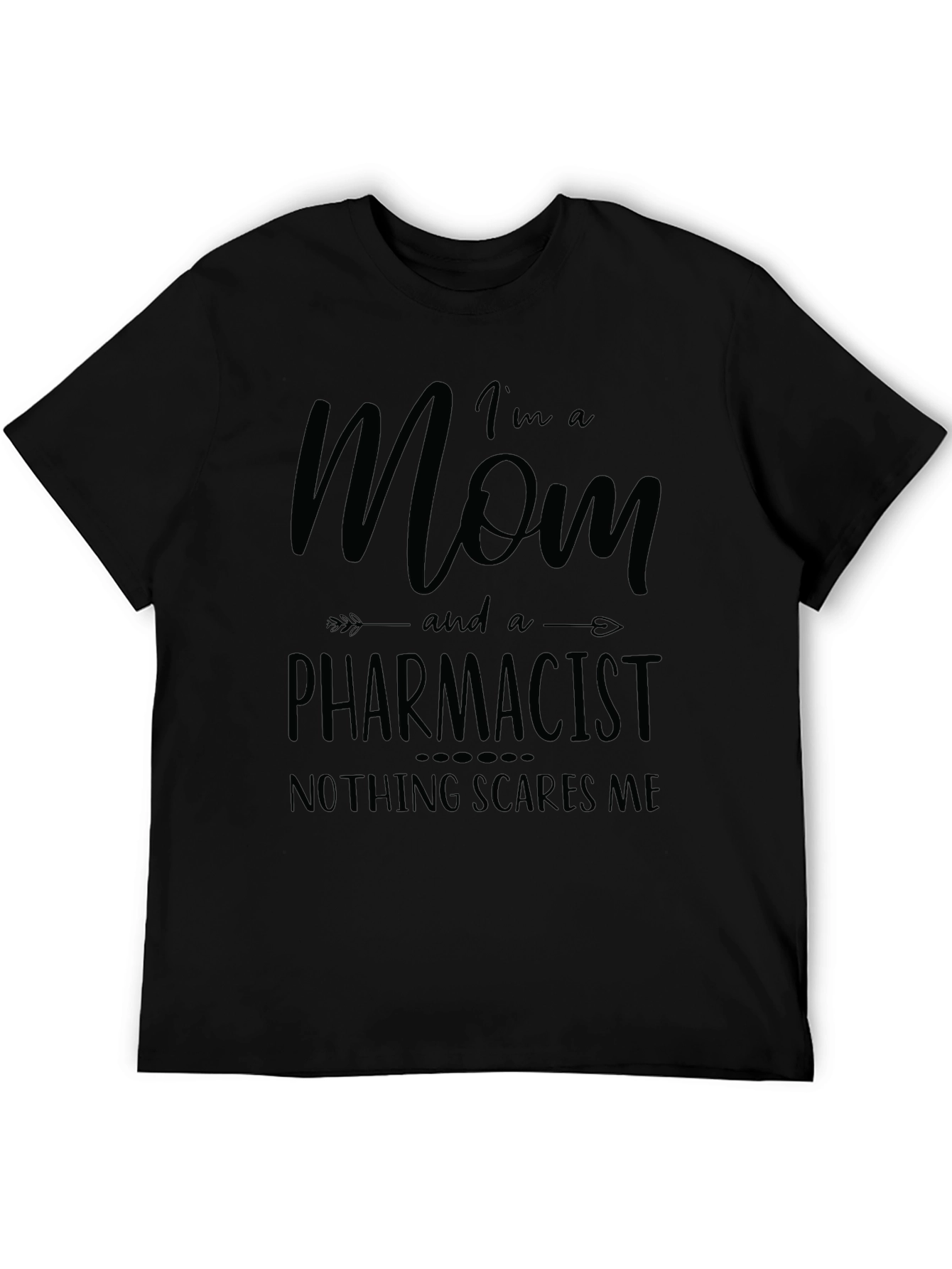 Mom and a Pharmacist T-Shirt - Nothing Scares Me