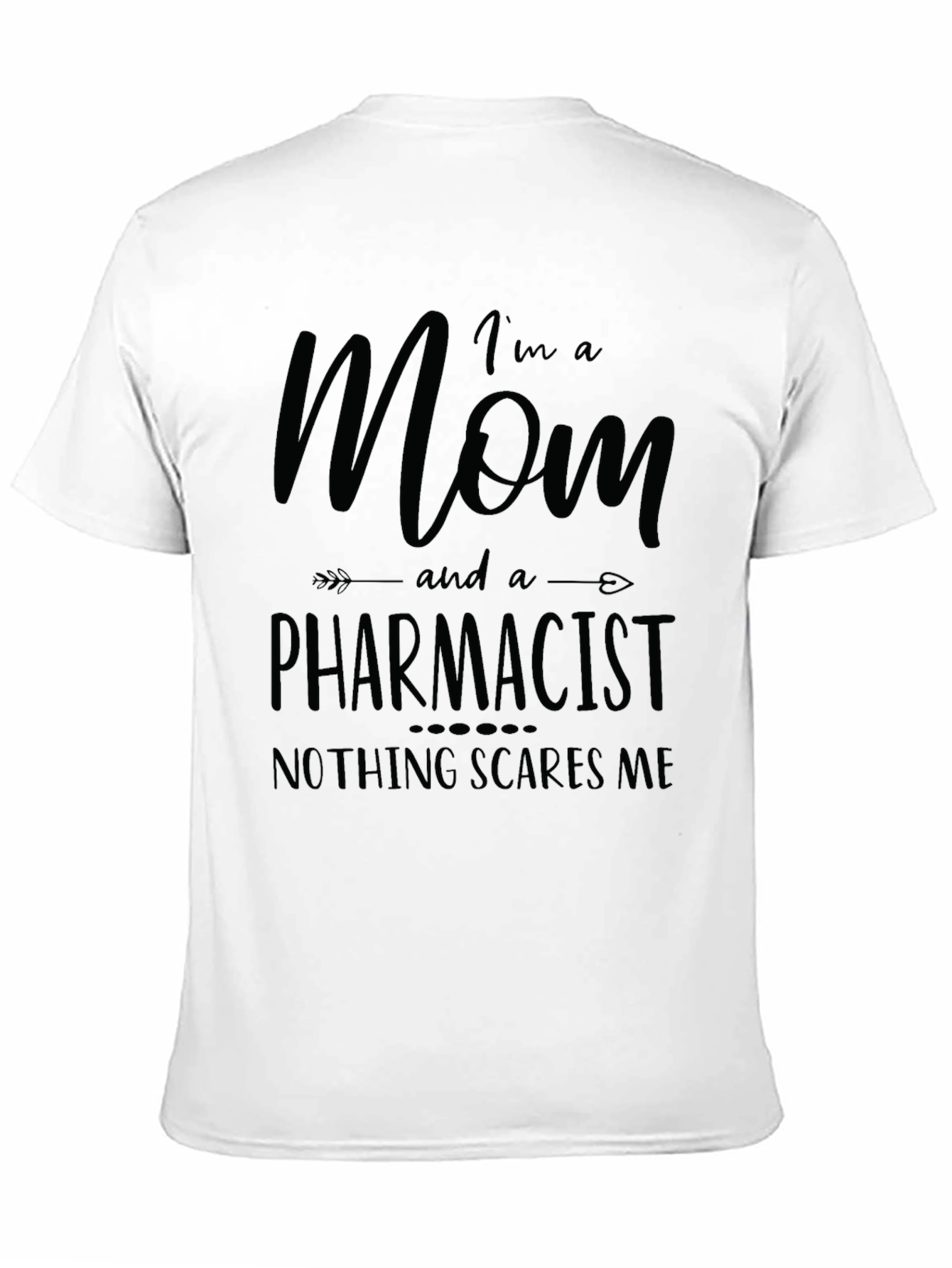 Mom and a Pharmacist T-Shirt - Nothing Scares Me