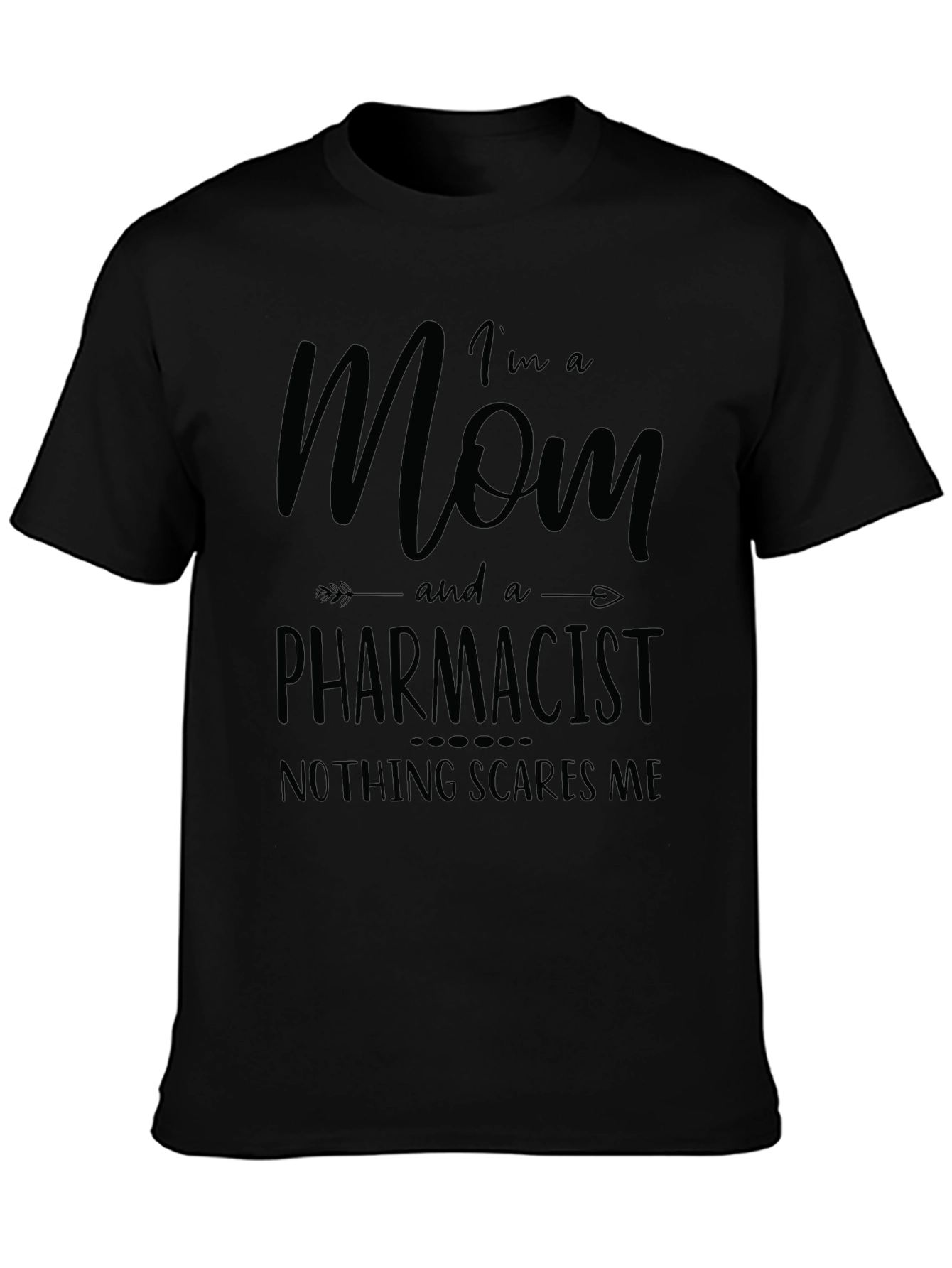 Mom and a Pharmacist T-Shirt - Nothing Scares Me