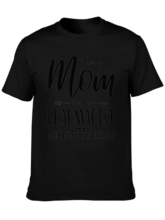 Mom and a Pharmacist T-Shirt - Nothing Scares Me