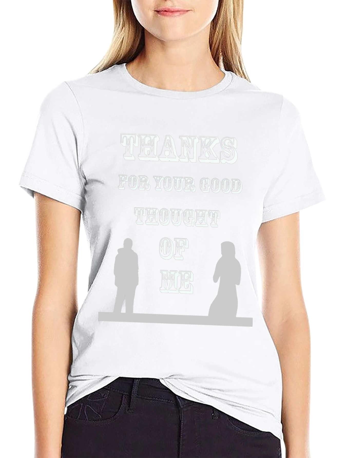 Thanks For Your Good Thought of Me T-Shirt