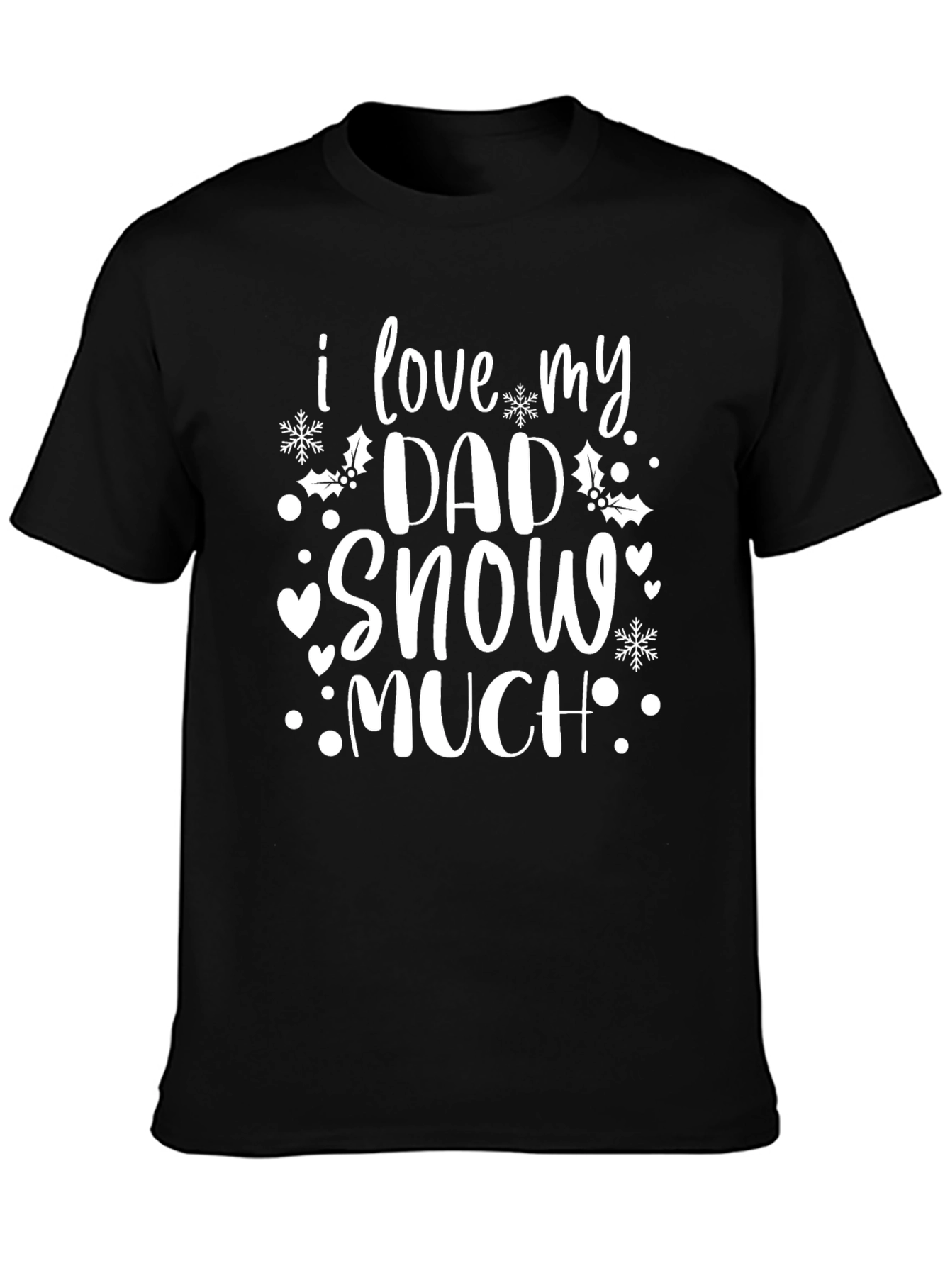 I Love My Dad Snow Much Black Graphic T-Shirt
