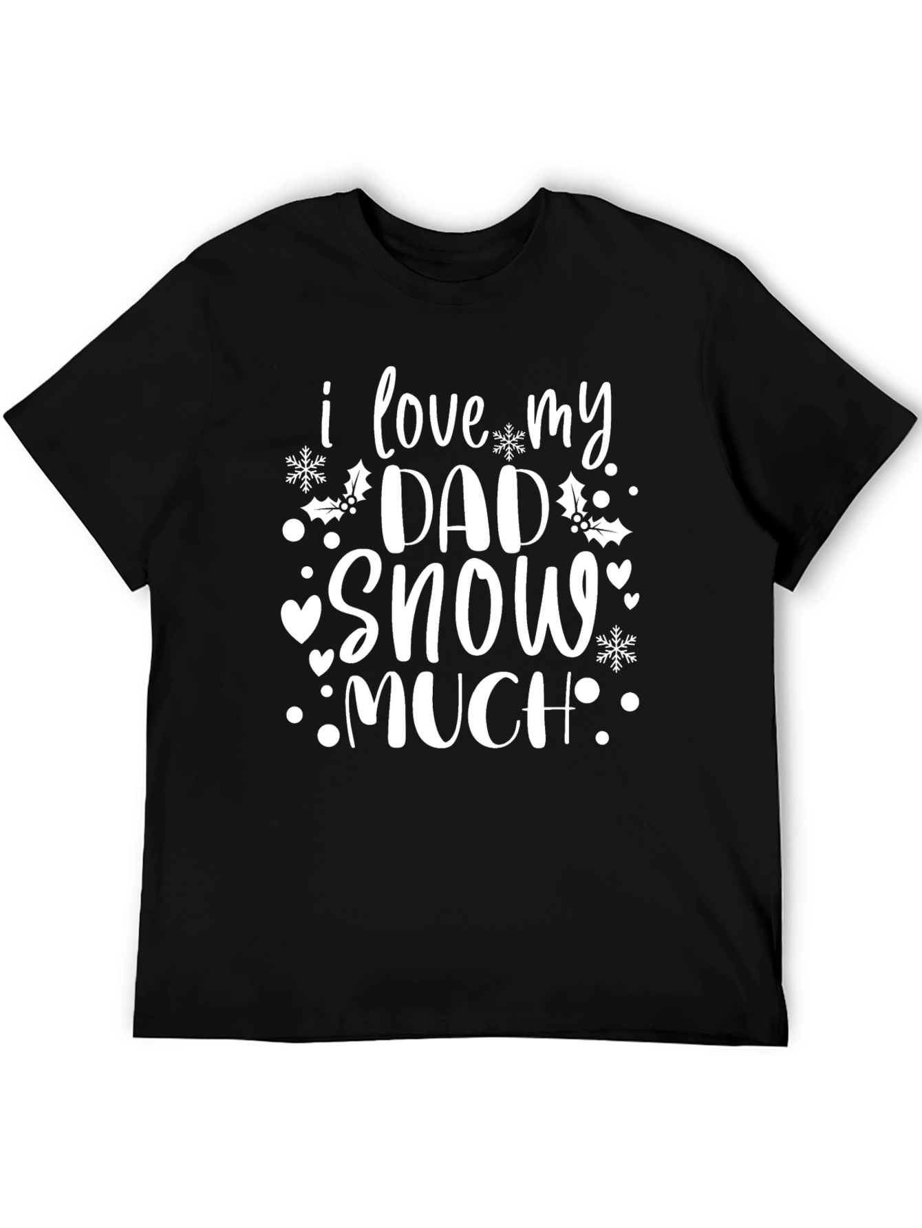 I Love My Dad Snow Much Black Graphic T-Shirt