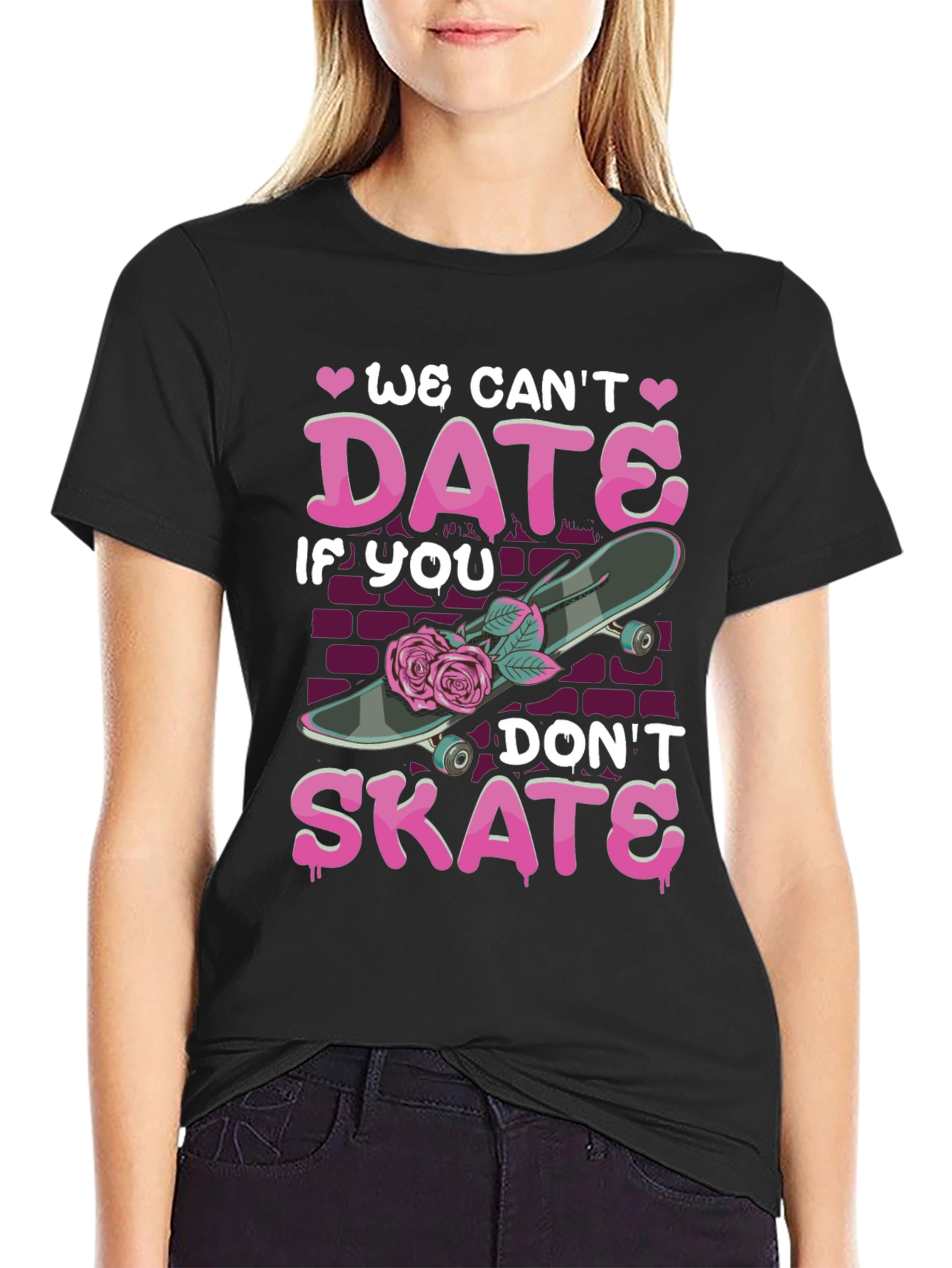 We Cant Date If You Dont Skate T-Shirt