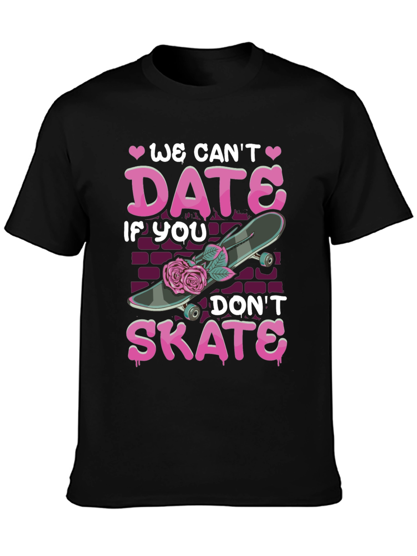 We Cant Date If You Dont Skate T-Shirt