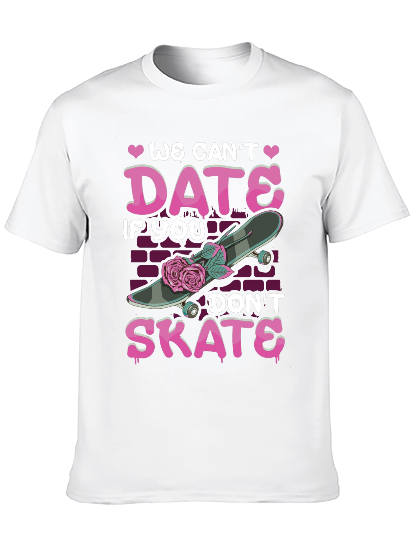 We Cant Date If You Dont Skate T-Shirt