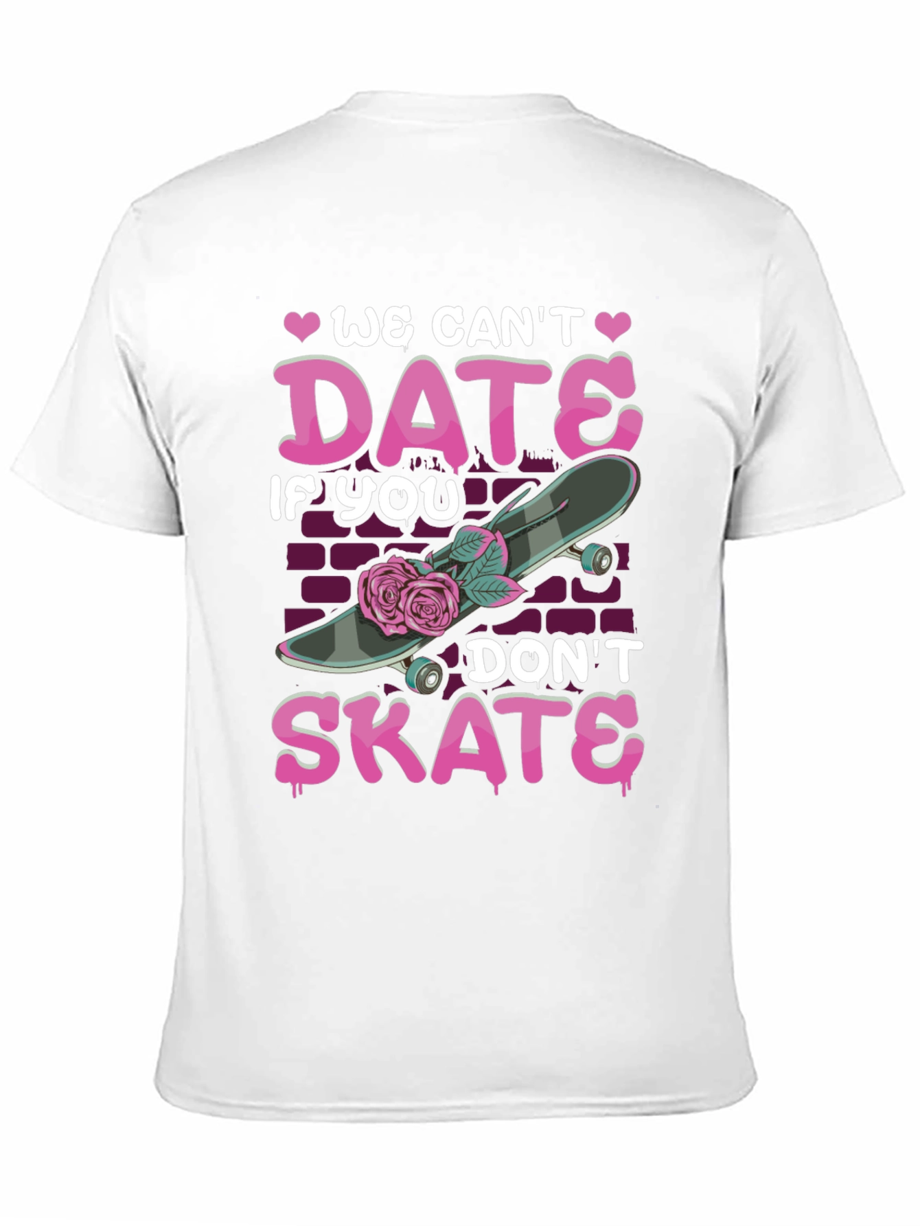 We Cant Date If You Dont Skate T-Shirt