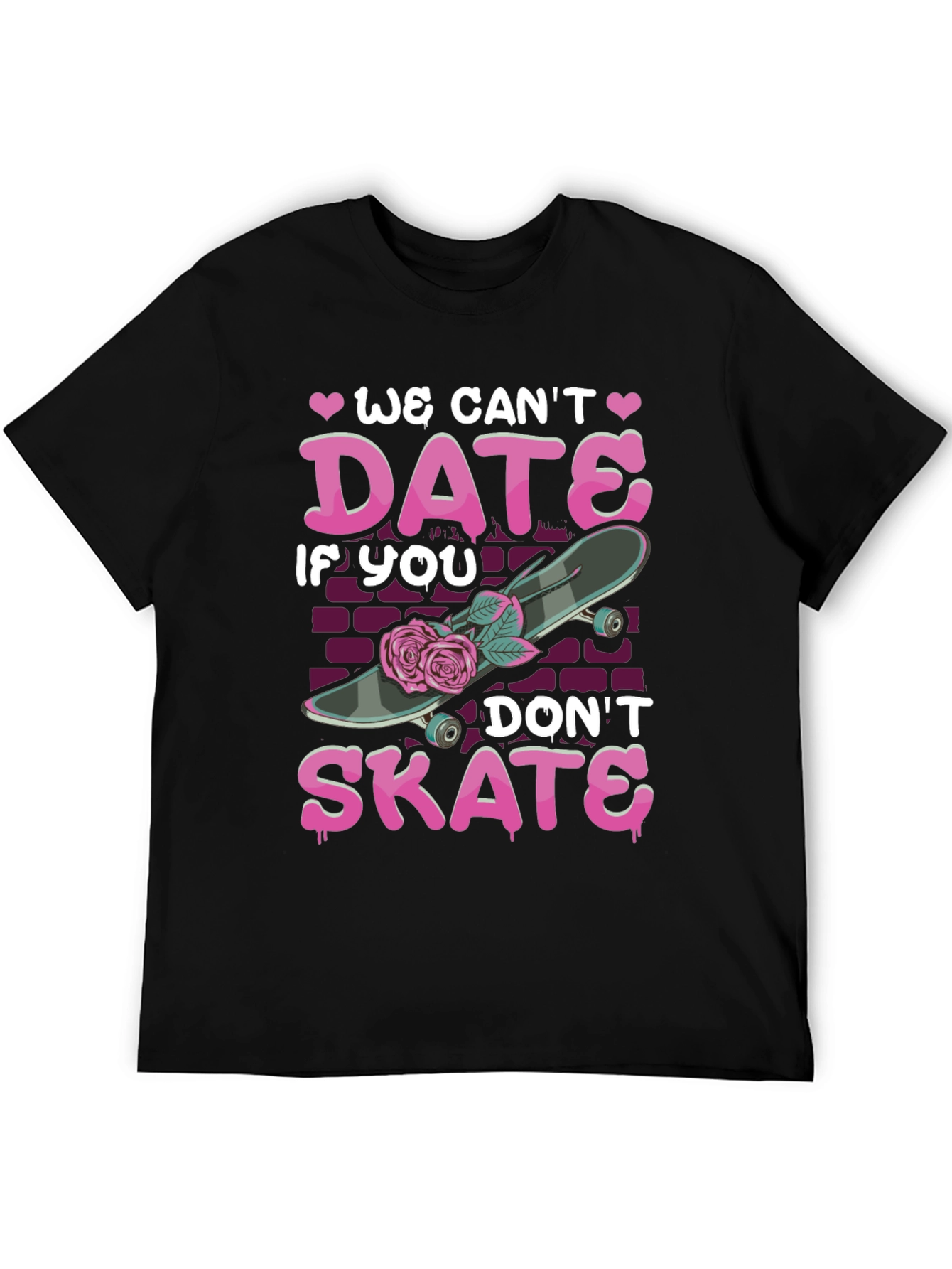 We Cant Date If You Dont Skate T-Shirt