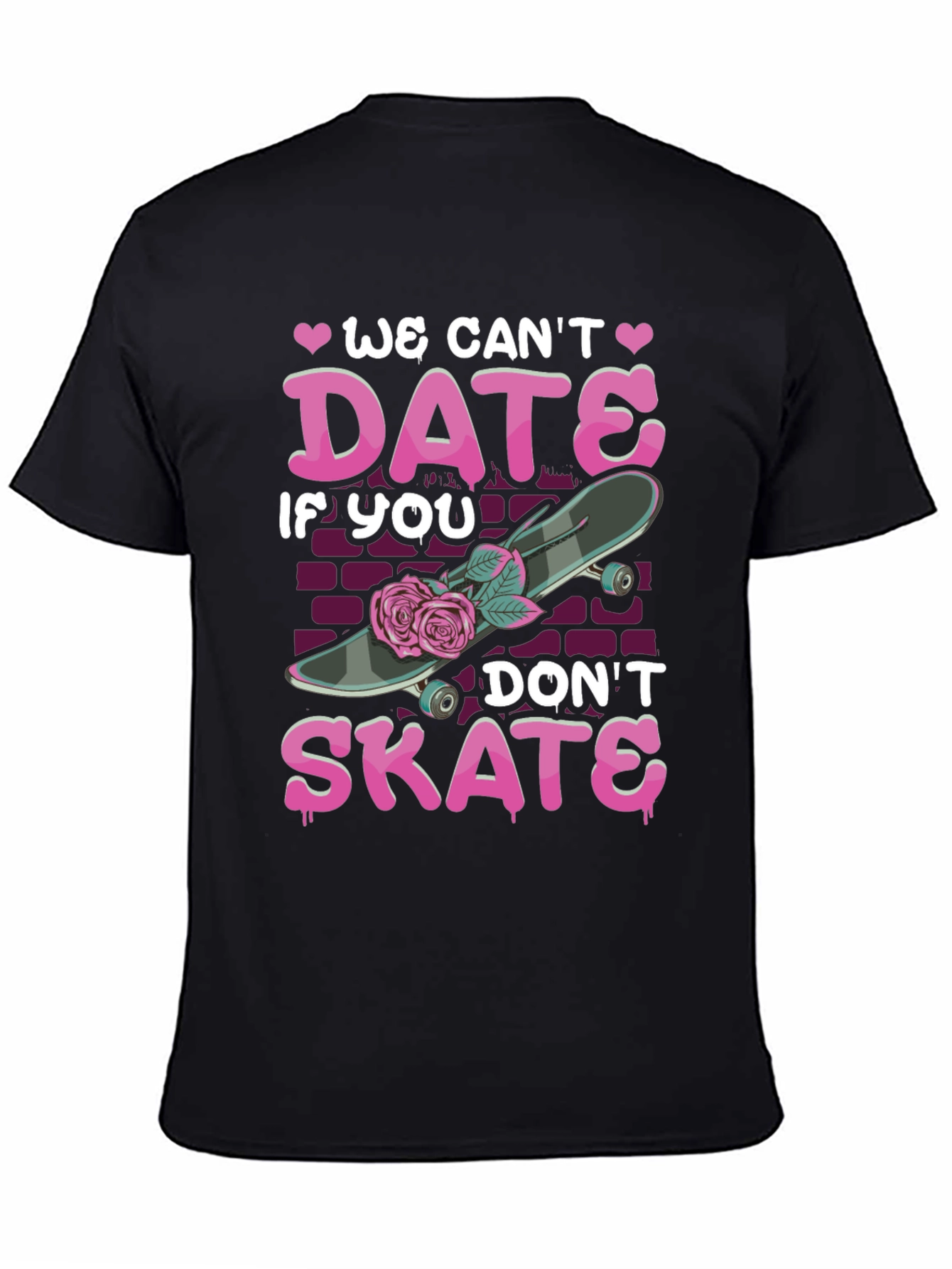 We Cant Date If You Dont Skate T-Shirt