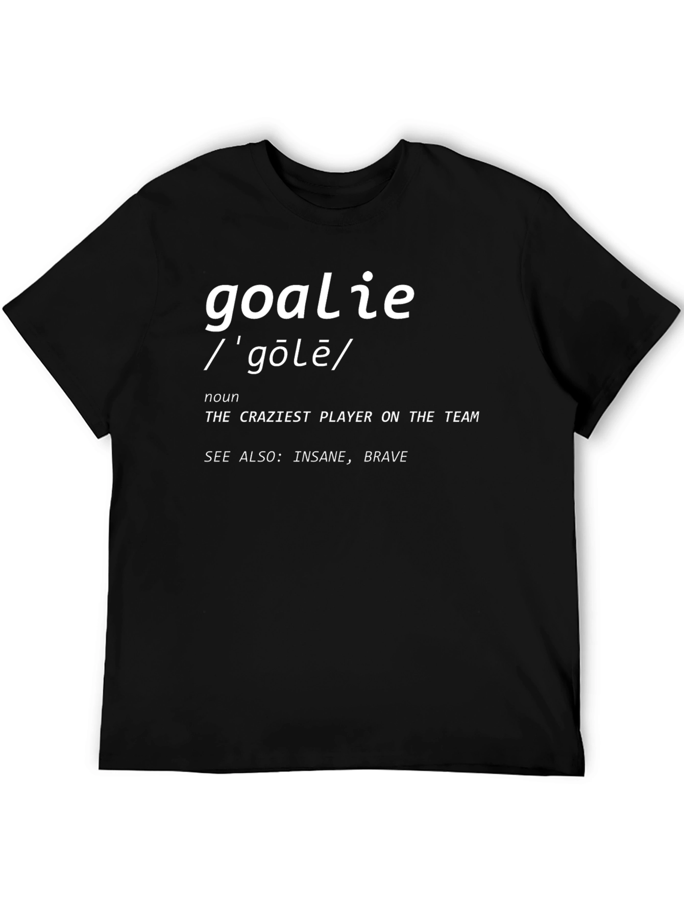 Goalie Definition T-Shirt: Crazy Player Tee