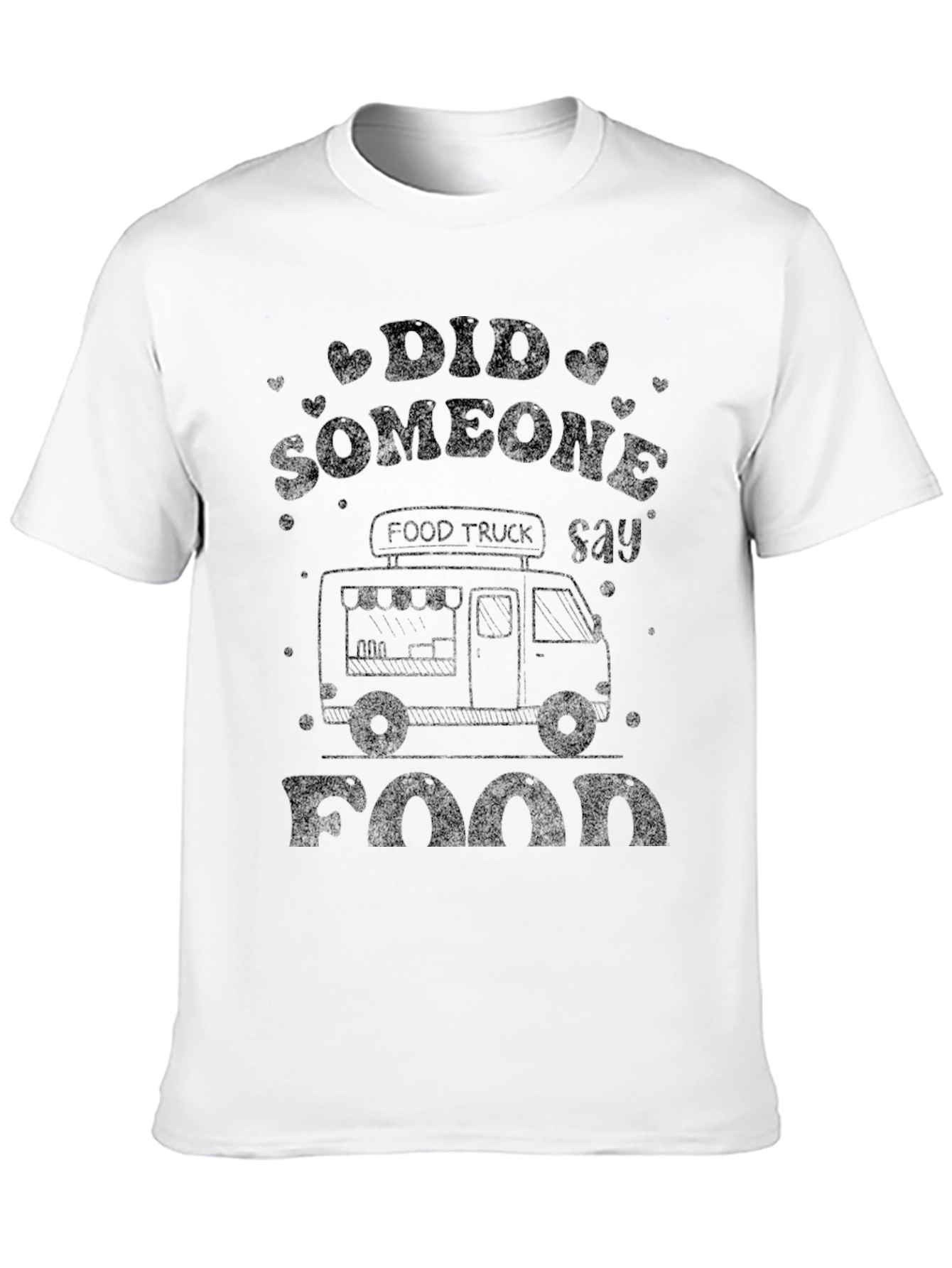 Food Truck T-Shirt - Did Someone Say Food?