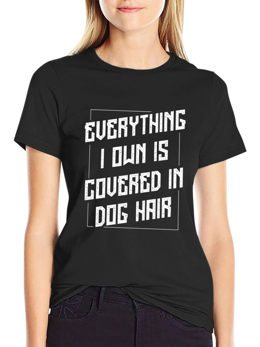Dog Hair T-Shirt - Everything I Own