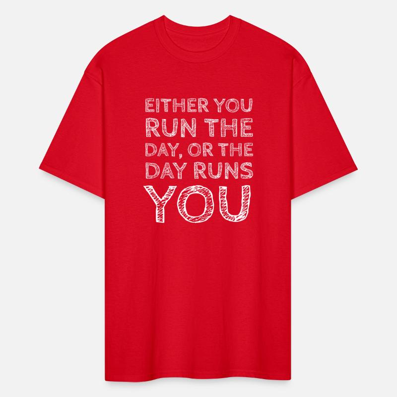 Either You Run the Day or the Day Runs You