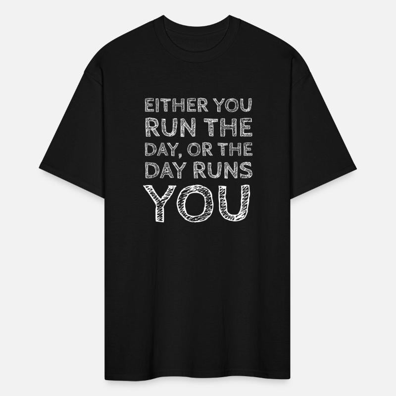 Either You Run the Day or the Day Runs You